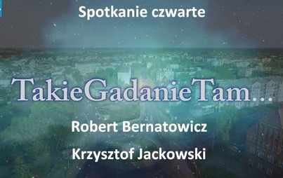Zdjęcie do TakieGadanieTam... - spotkanie czwarte - Robert Bernatowicz i Krzysztof Jackowski